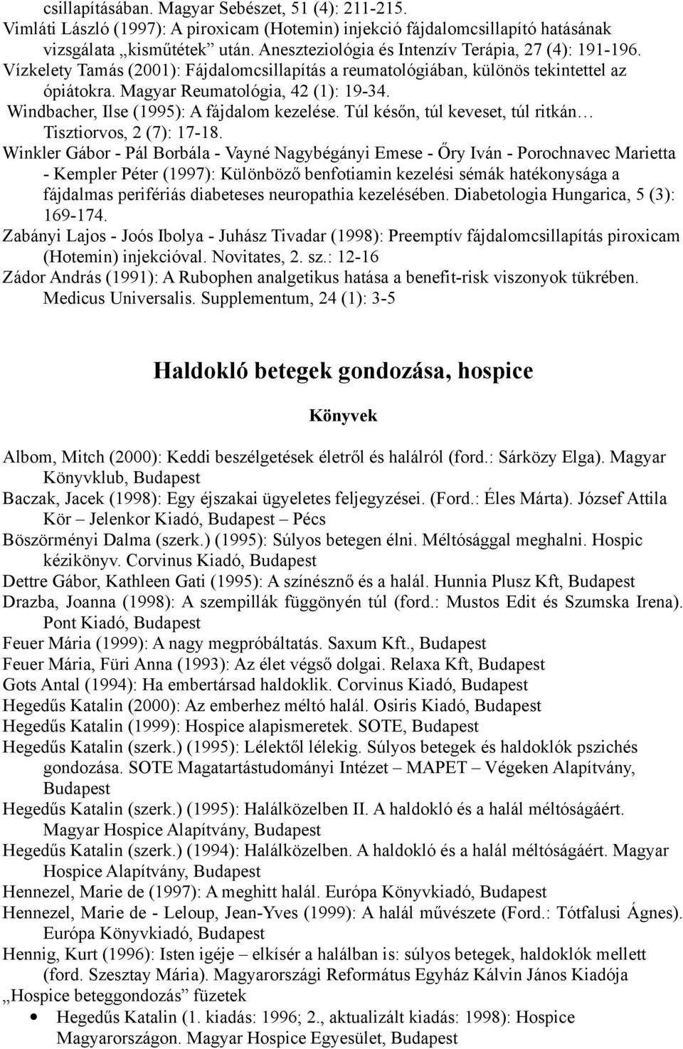 Windbacher, Ilse (1995): A fájdalom kezelése. Túl későn, túl keveset, túl ritkán Tisztiorvos, 2 (7): 17-18.