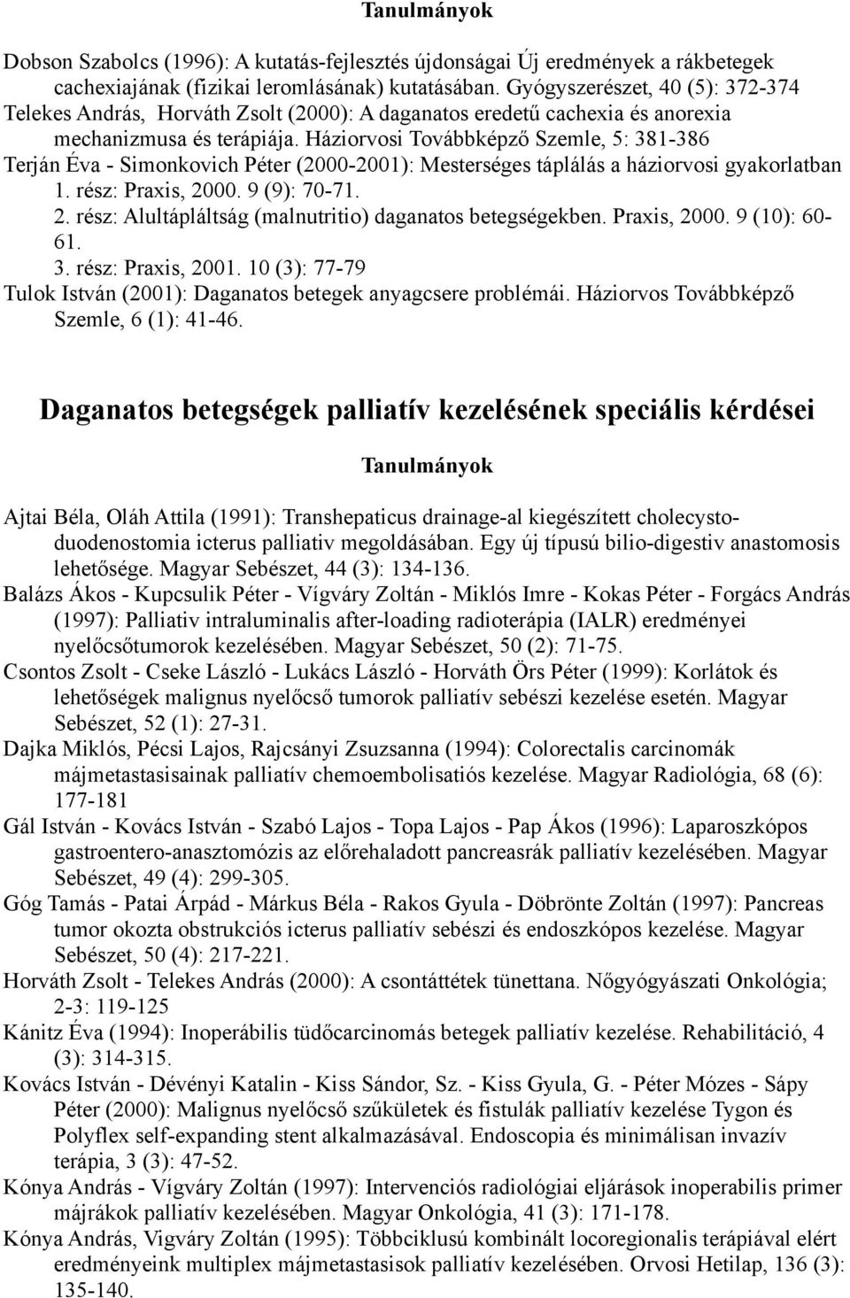 Háziorvosi Továbbképző Szemle, 5: 381-386 Terján Éva - Simonkovich Péter (2000-2001): Mesterséges táplálás a háziorvosi gyakorlatban 1. rész: Praxis, 20