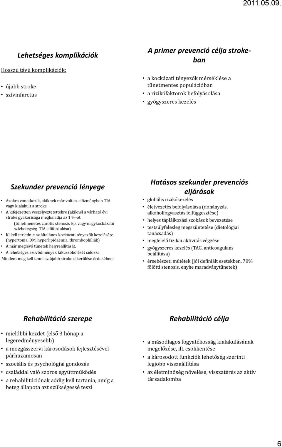 évi stroke gyakorisága meghaladja az 1 % ot (tünetmenetes carotis stenosis kp.