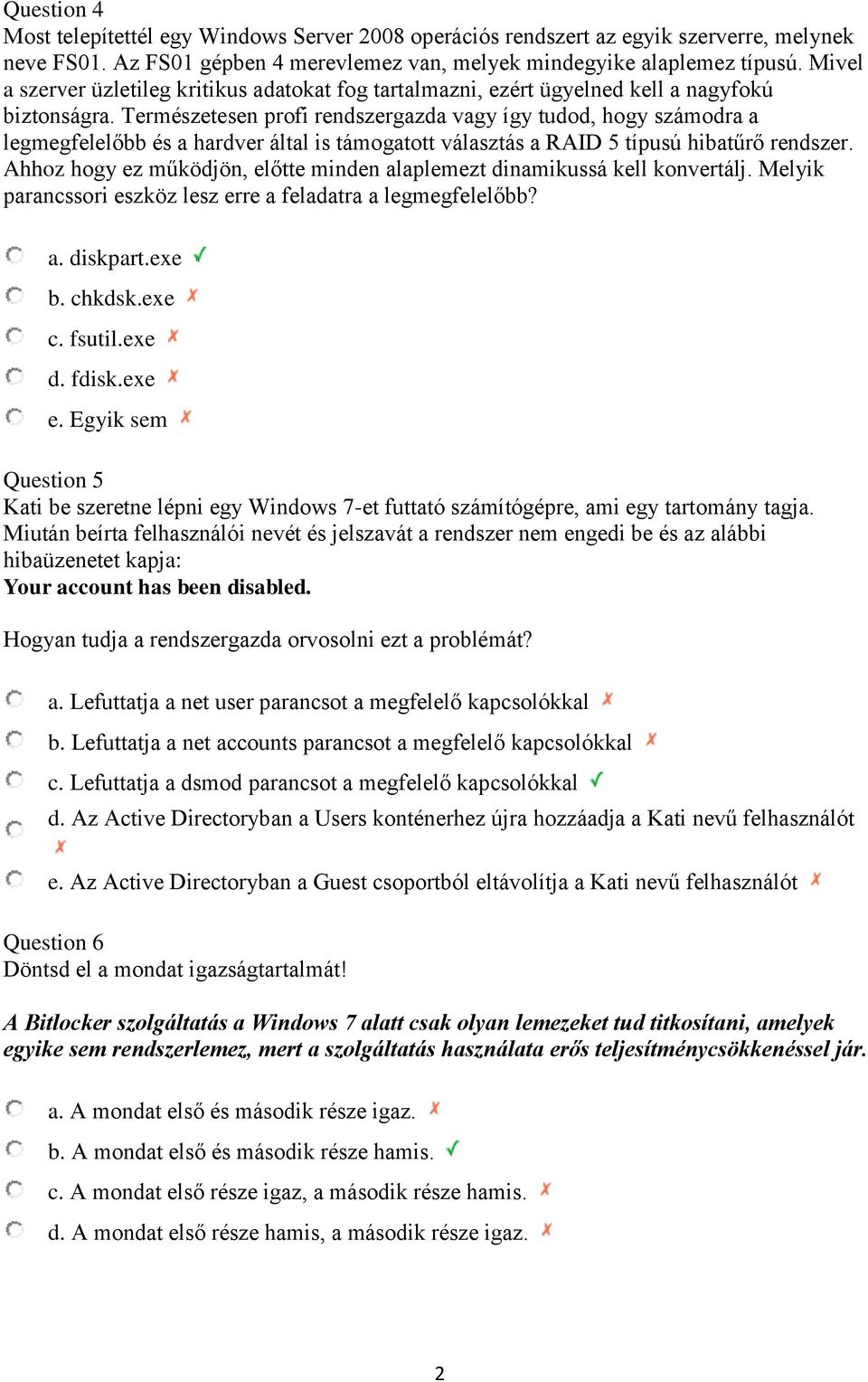 Természetesen profi rendszergazda vagy így tudod, hogy számodra a legmegfelelőbb és a hardver által is támogatott választás a RAID 5 típusú hibatűrő rendszer.