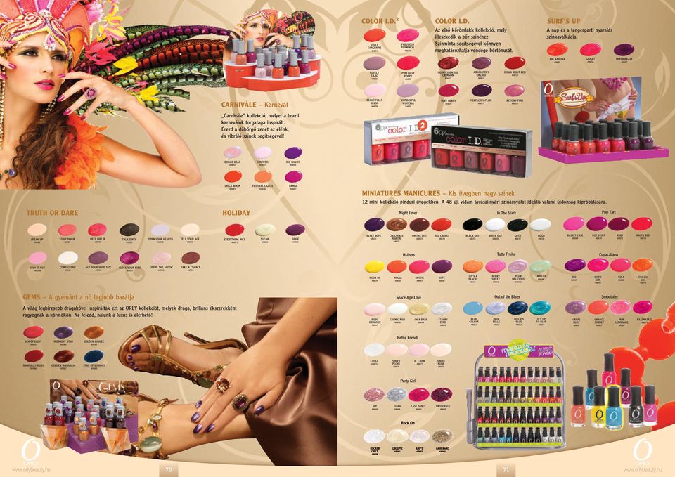BIG KAHUNA 40655 GIDGET 40656 MOONDOGGIE 40657 LOVELY LILAC 40626 PRECISELY POPPY 40627 QUINTESSENTIAL CRIMSON 40613 ABSOLUTELY ORCHID 40614 DOWN RIGHT RED 40615 CARNIVÁLE Karnevál BEAUTIFULLY BLUSH