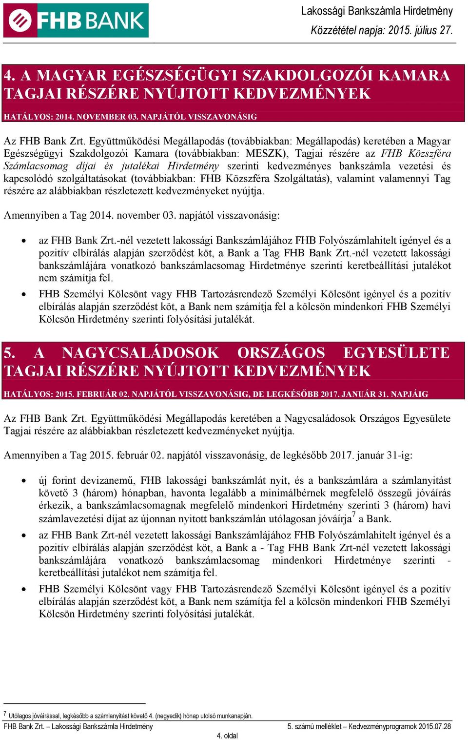 Hirdetmény szerinti kedvezményes bankszámla vezetési és kapcsolódó szolgáltatásokat (továbbiakban: FHB Közszféra Szolgáltatás), valamint valamennyi Tag részére az alábbiakban részletezett