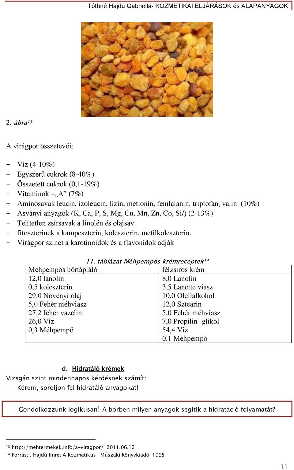 - Virágpor színét a karotinoidok és a flavonidok adják 11.