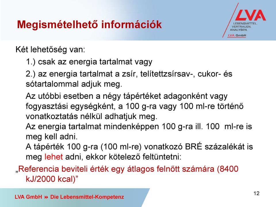 Az utóbbi esetben a négy tápértéket adagonként vagy fogyasztási egységként, a 100 g-ra vagy 100 ml-re történő vonatkoztatás nélkül adhatjuk