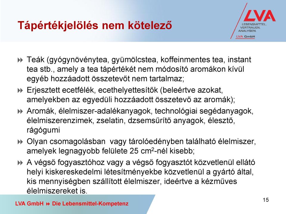 összetevő az aromák); 8 Aromák, élelmiszer-adalékanyagok, technológiai segédanyagok, élelmiszerenzimek, zselatin, dzsemsűrítő anyagok, élesztő, rágógumi 8 Olyan csomagolásban vagy