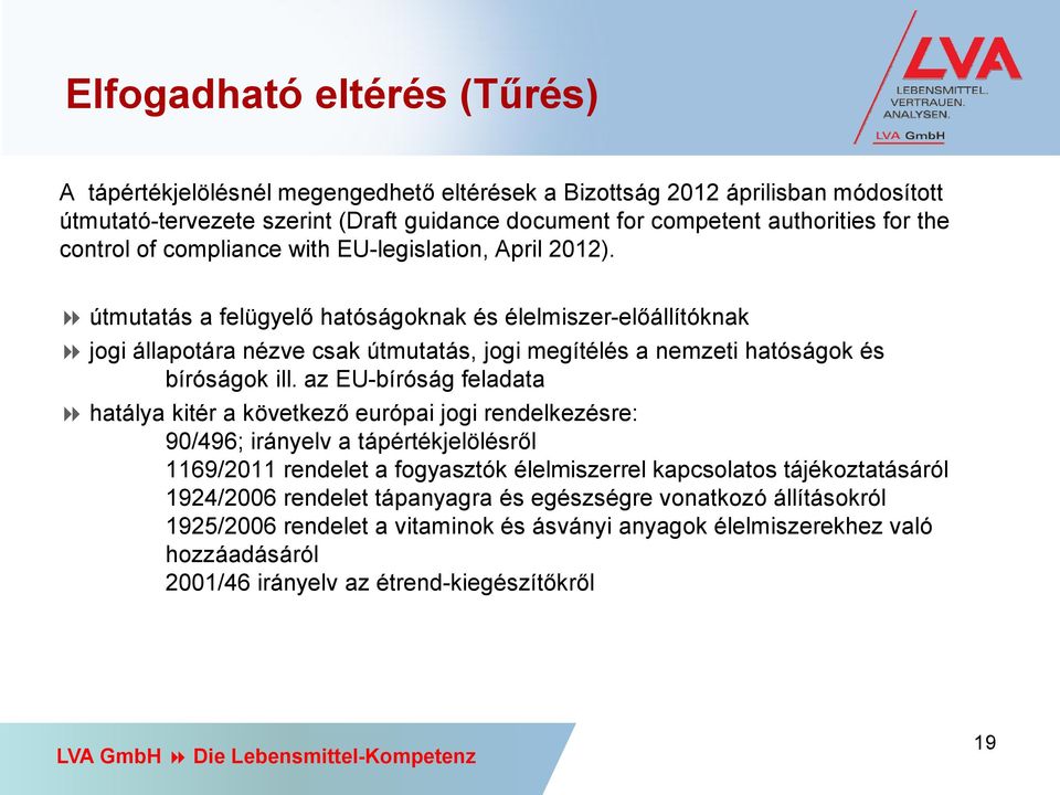 8 útmutatás a felügyelő hatóságoknak és élelmiszer-előállítóknak 8 jogi állapotára nézve csak útmutatás, jogi megítélés a nemzeti hatóságok és bíróságok ill.