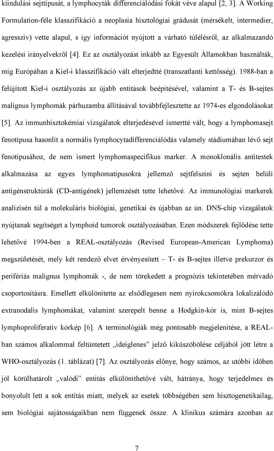 irányelvekr l [4]. Ez az osztályozást inkább az Egyesült Államokban használták, míg Európában a Kiel-i klasszifikáció vált elterjedtté (transzatlanti kett sség).