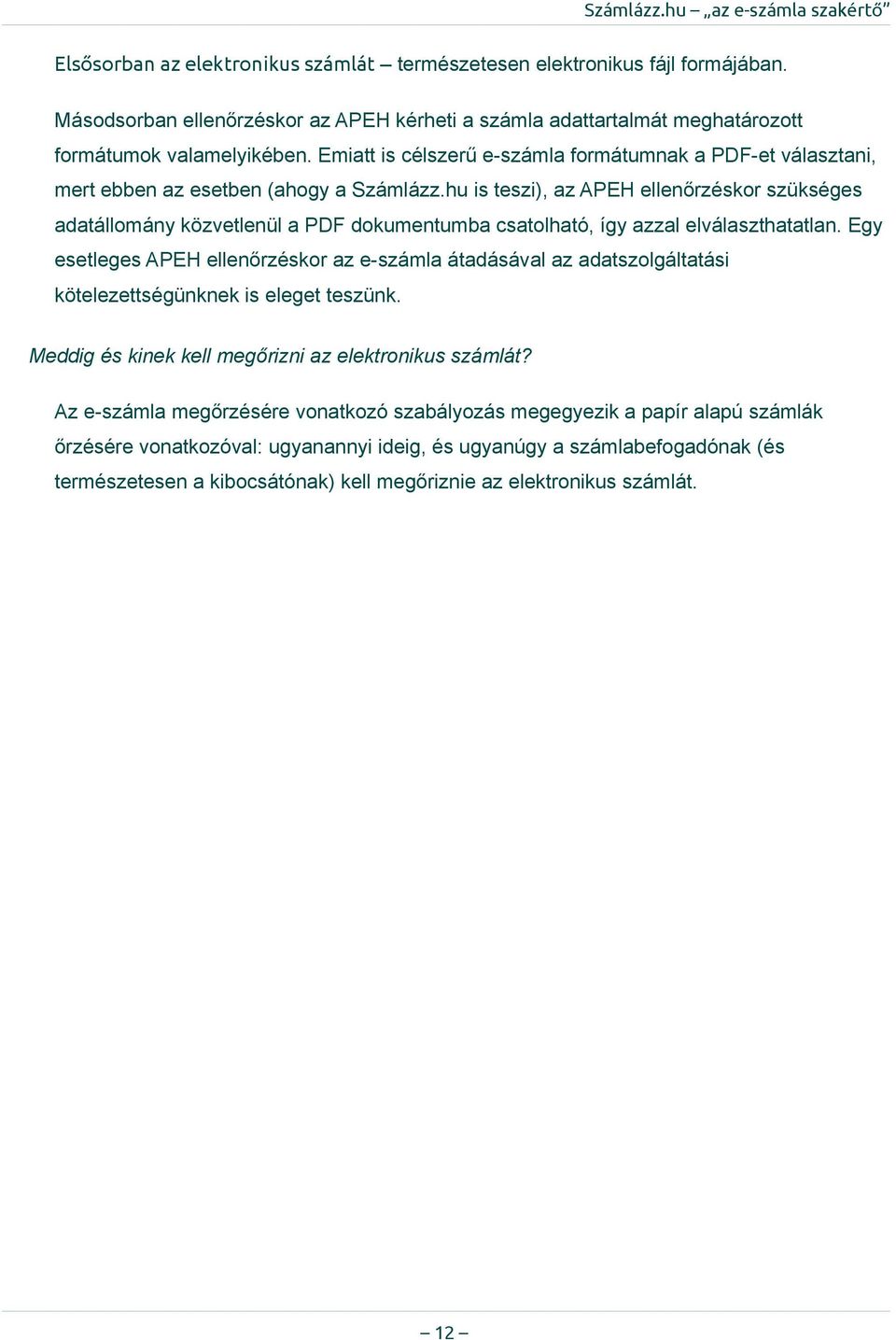 hu is teszi), az APEH ellenőrzéskor szükséges adatállomány közvetlenül a PDF dokumentumba csatolható, így azzal elválaszthatatlan.