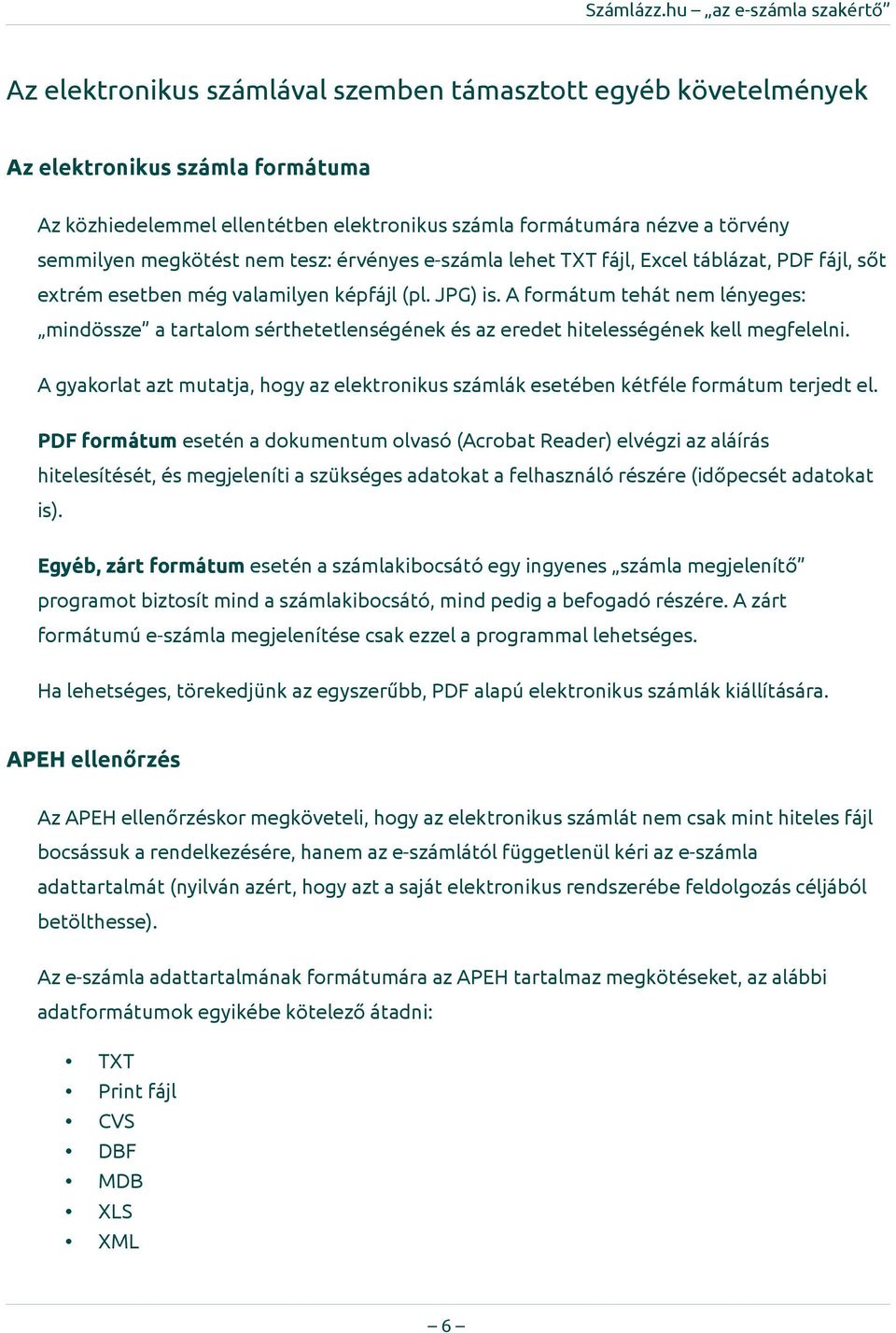 A formátum tehát nem lényeges: mindössze a tartalom sérthetetlenségének és az eredet hitelességének kell megfelelni.