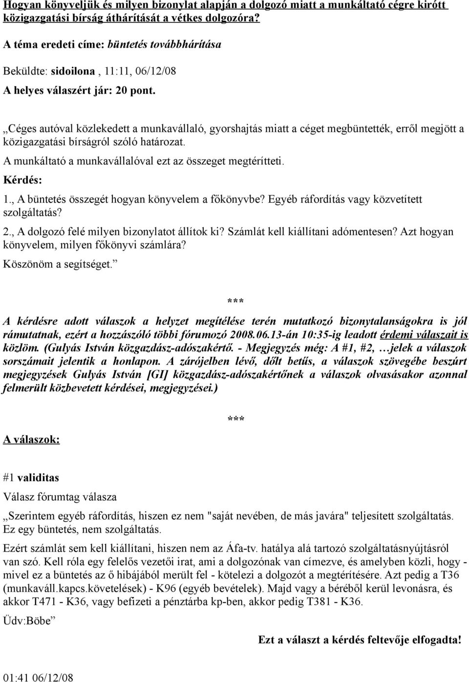 Céges autóval közlekedett a munkavállaló, gyorshajtás miatt a céget megbüntették, erről megjött a közigazgatási bírságról szóló határozat. A munkáltató a munkavállalóval ezt az összeget megtérítteti.