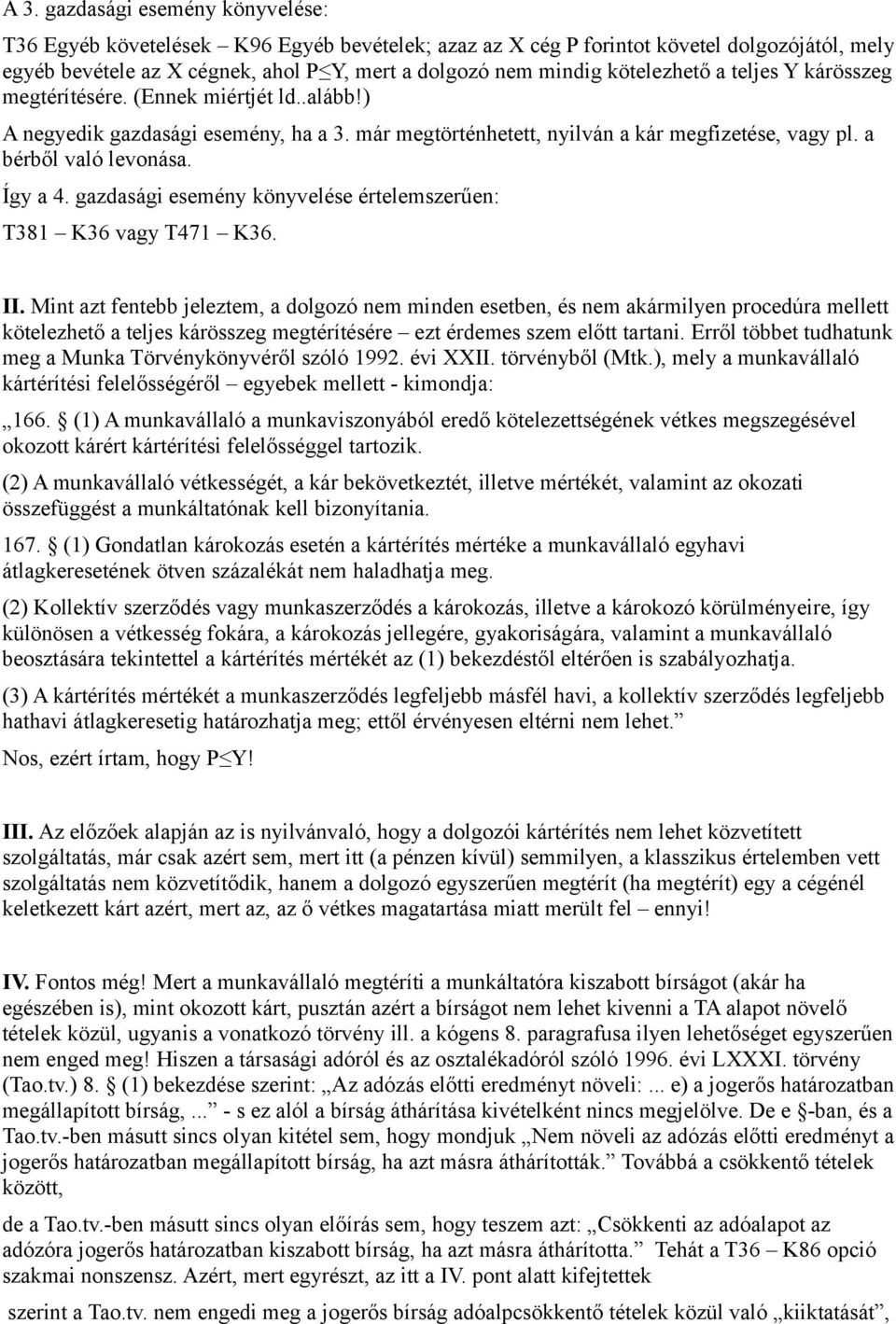 Így a 4. gazdasági esemény könyvelése értelemszerűen: T381 K36 vagy T471 K36. II.