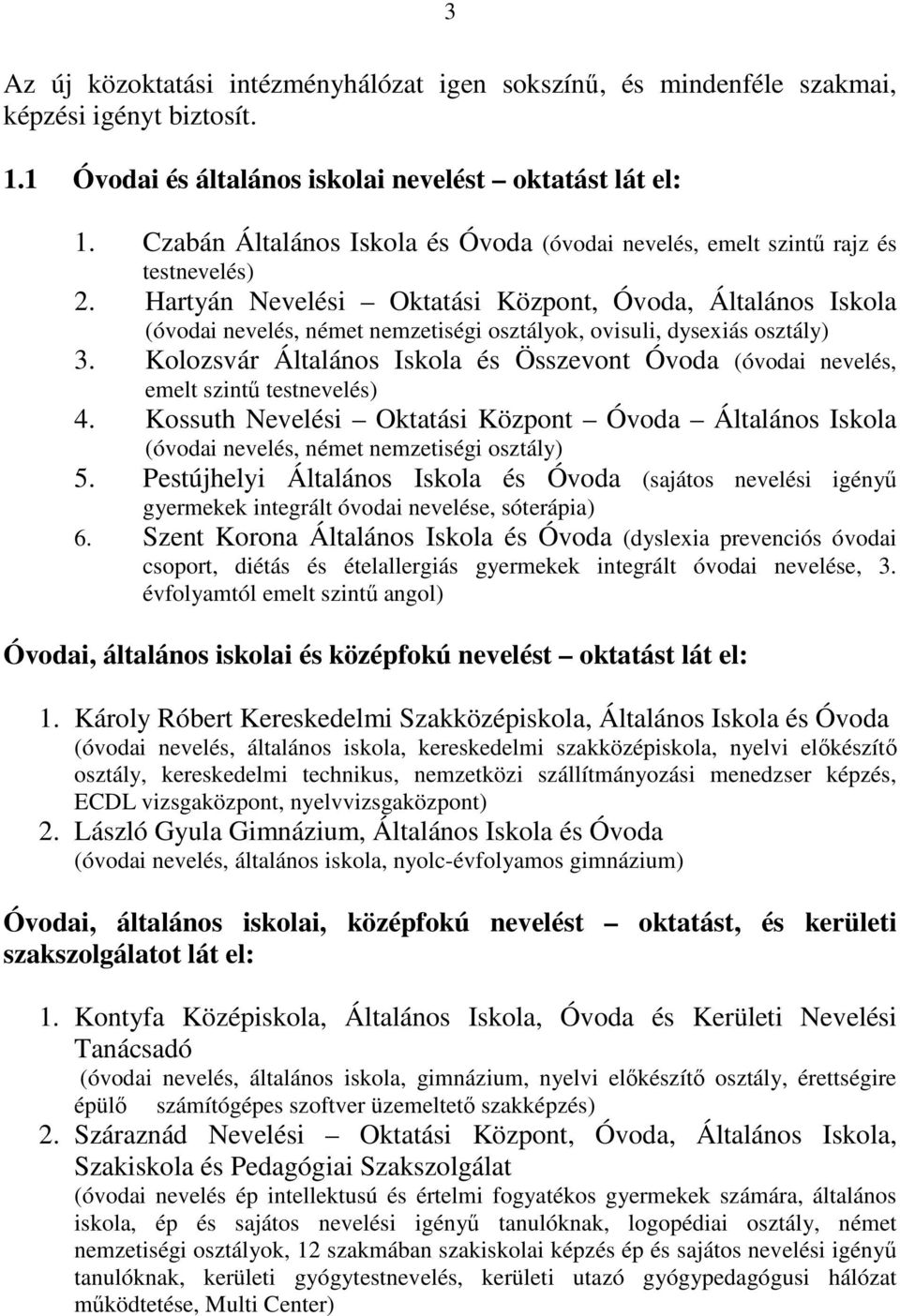 Hartyán Nevelési Oktatási Központ, Óvoda, Általános Iskola (óvodai nevelés, német nemzetiségi osztályok, ovisuli, dysexiás osztály) 3.