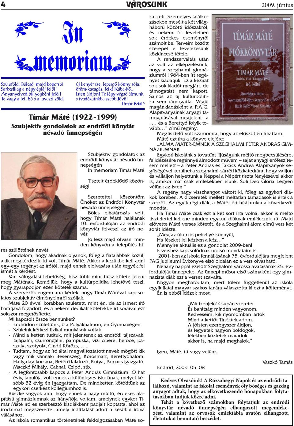 Tímár Máté Tímár Máté (1922-1999) Szubjektív gondolatok az endrődi könytár névadó ünnepségén Szubjektív gondolatok az endrődi könyvtár névadó ünnepségén In memoriam Tímár Máté Tisztelt érdeklődő