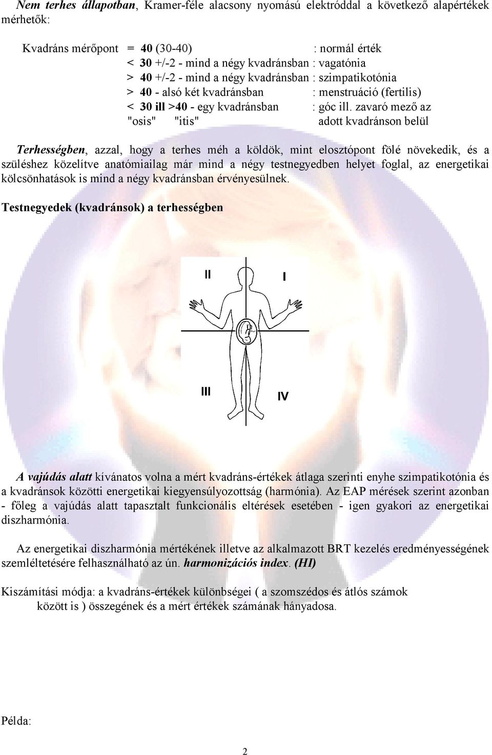 zavaró mezı az "osis" "itis" adott kvadránson belül Terhességben, azzal, hogy a terhes méh a köldök, mint elosztópont fölé növekedik, és a szüléshez közelítve anatómiailag már mind a négy