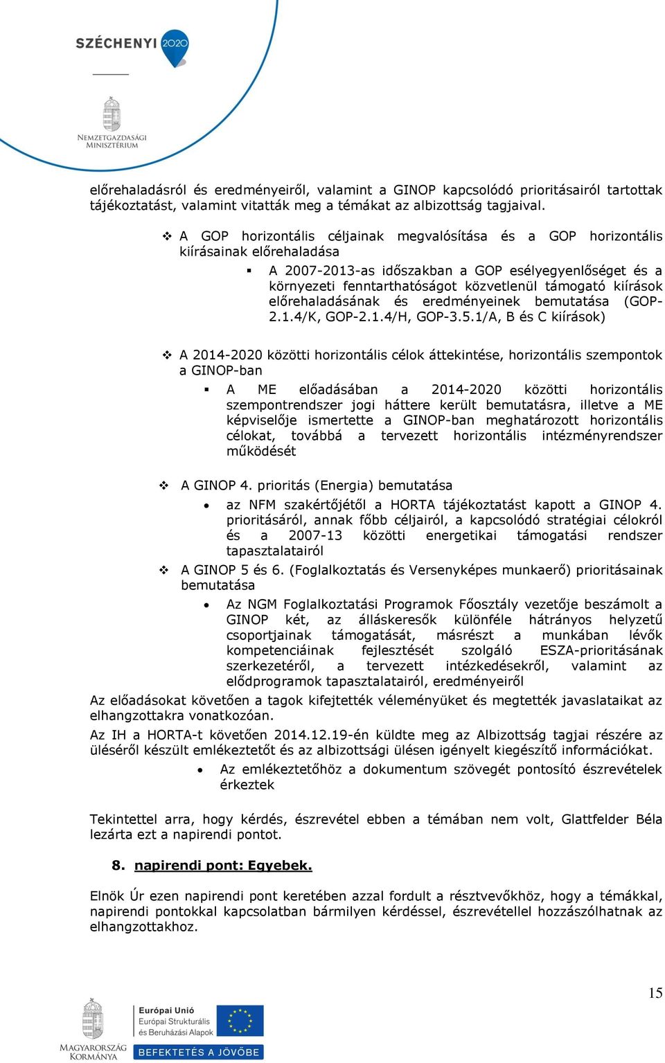 kiírások előrehaladásának és eredményeinek bemutatása (GOP- 2.1.4/K, GOP-2.1.4/H, GOP-3.5.