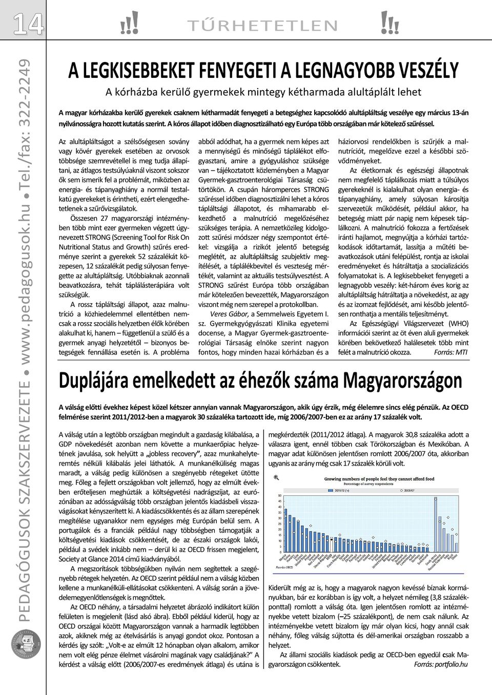 fenyegeti a betegséghez kapcsolódó alultápláltság veszélye egy március 13-án nyilvánosságra hozott kutatás szerint.