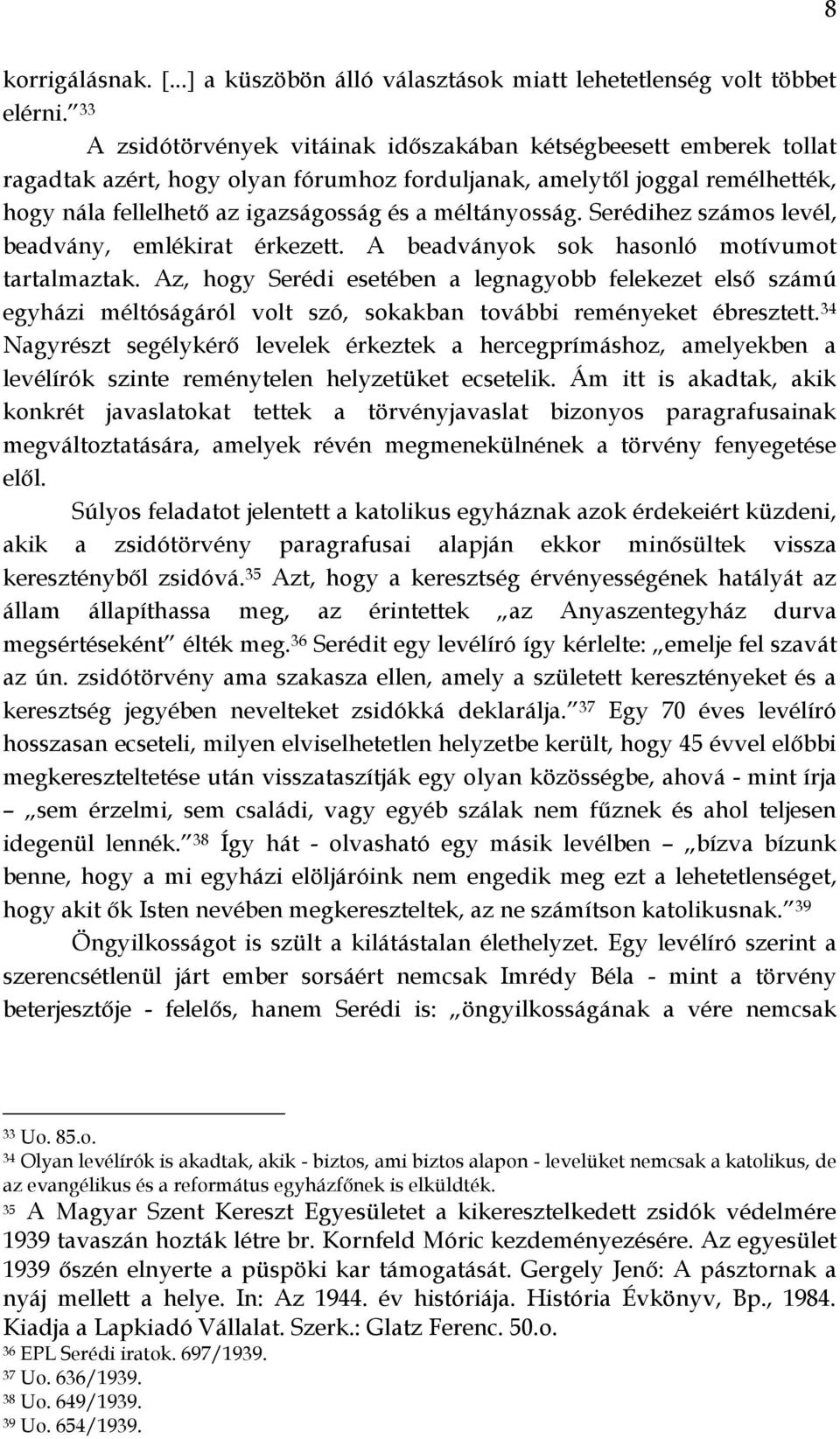 méltányosság. Serédihez számos levél, beadvány, emlékirat érkezett. A beadványok sok hasonló motívumot tartalmaztak.