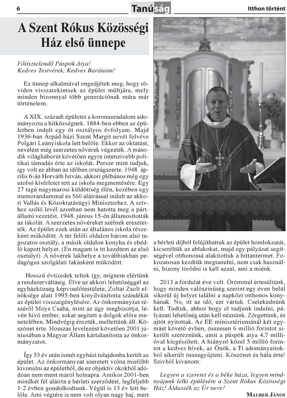 századi épületet a koronauradalom adományozta a hitközségnek. 1884-ben ebben az épületben indult egy öt osztályos évfolyam.