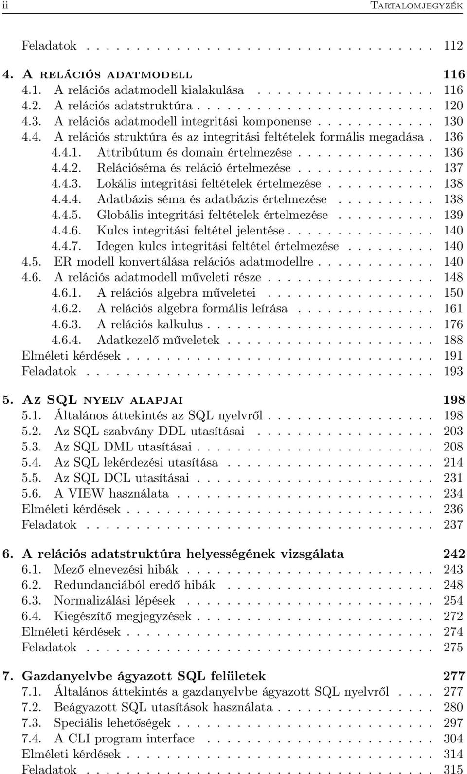 Relációséma és reláció értelmezése.............. 137 4.4.3. Lokális integritási feltételek értelmezése........... 138 4.4.4. Adatbázis séma és adatbázis értelmezése.......... 138 4.4.5.