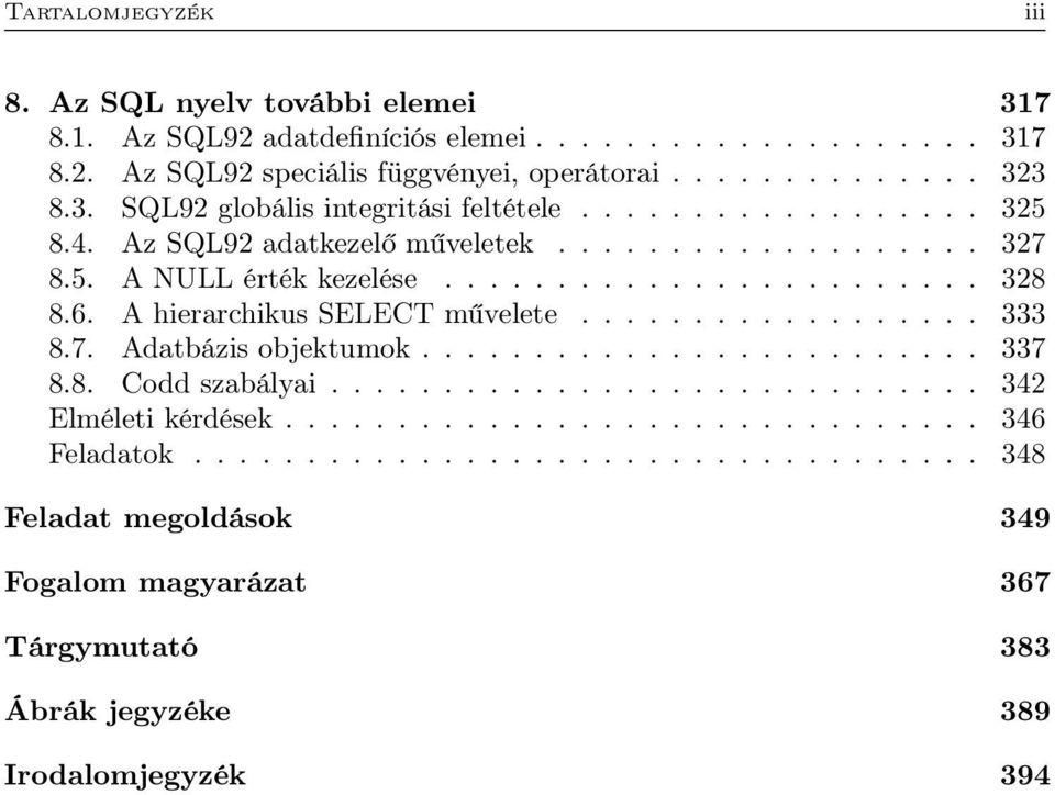 A hierarchikus SELECT művelete.................. 333 8.7. Adatbázis objektumok......................... 337 8.8. Codd szabályai............................. 342 Elméleti kérdések.