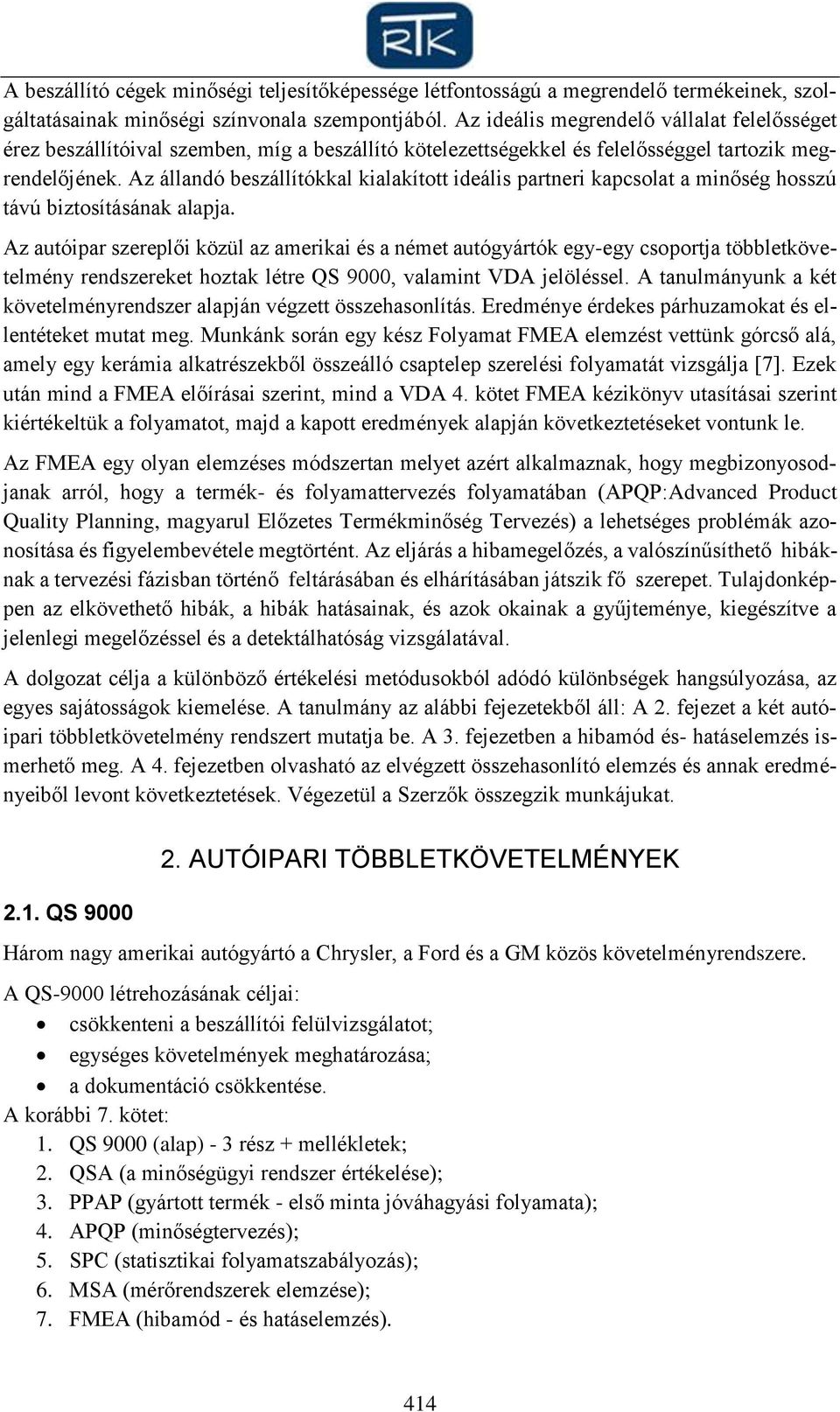 Az állandó beszállítókkal kialakított ideális partneri kapcsolat a minőség hosszú távú biztosításának alapja.