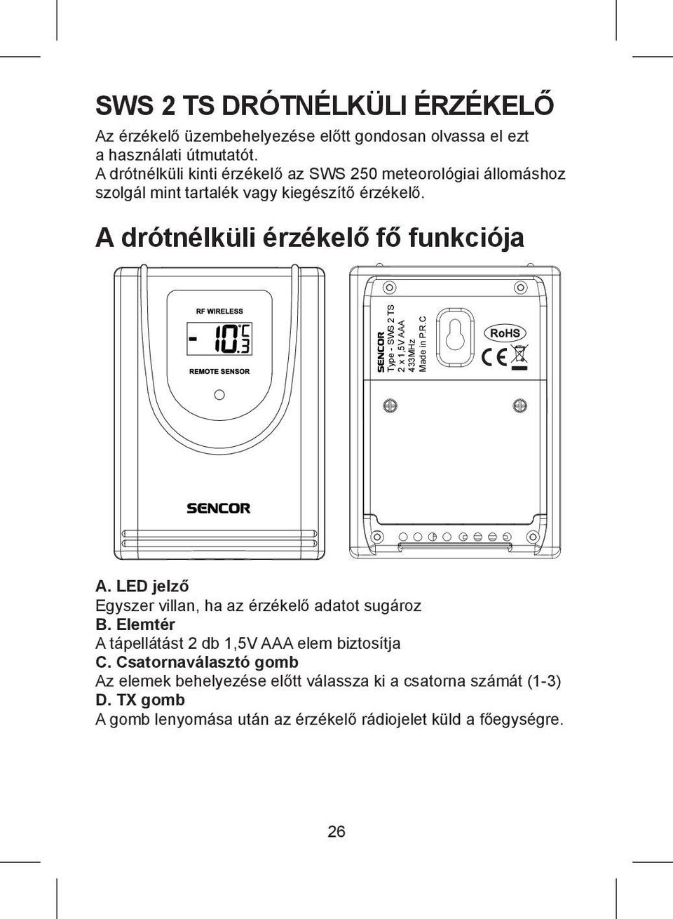 A drótnélküli érzékelő fő funkciója Type - SWS 2 TS 2 x 1,5V AAA 433MHz Made in P.R.C A. LED jelző Egyszer villan, ha az érzékelő adatot sugároz B.