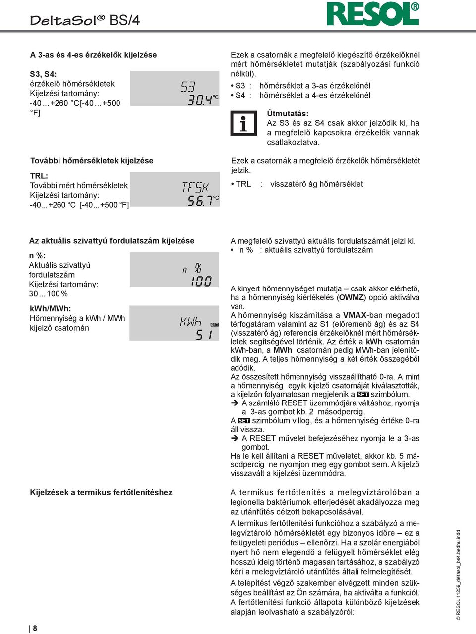 .. +500 F] Ezek a csatornák a megfelelő kiegészítő érzékelőknél mért hőmérsékletet mutatják (szabályozási funkció nélkül).