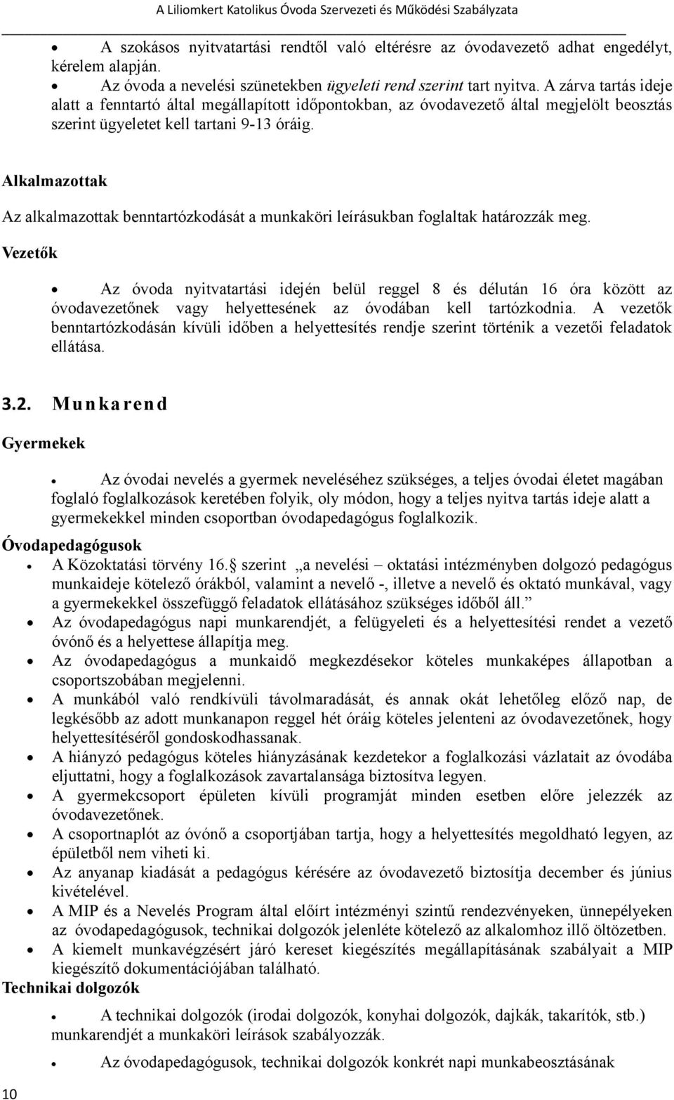 Alkalmazottak Az alkalmazottak benntartózkodását a munkaköri leírásukban foglaltak határozzák meg.