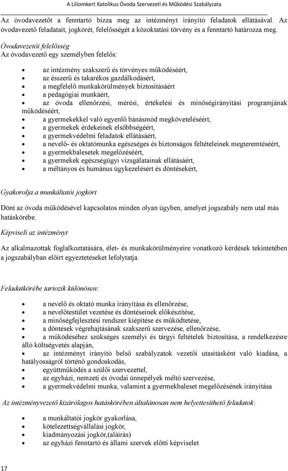 pedagógiai munkáért, az óvoda ellenőrzési, mérési, értékelési és minőségirányítási programjának működéséért, a gyermekekkel való egyenlő bánásmód megköveteléséért, a gyermekek érdekeinek