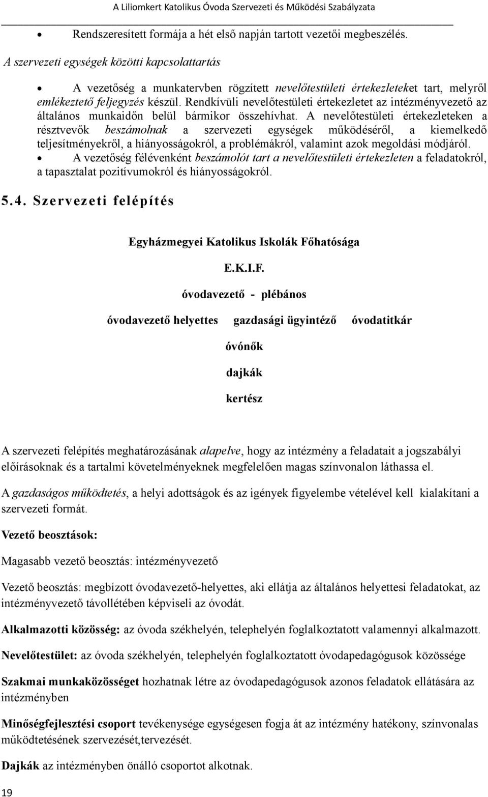 Rendkívüli nevelőtestületi értekezletet az intézményvezető az általános munkaidőn belül bármikor összehívhat.