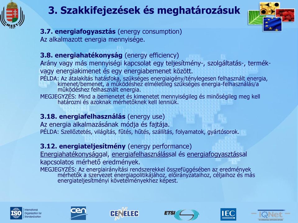 PÉLDA: Az átalakítás hatásfoka, szükséges energiaigény/ténylegesen felhasznált energia, kimenet/bemenet, a működéshez elméletileg szükséges energia-felhasználás/a működéshez felhasznált energia.