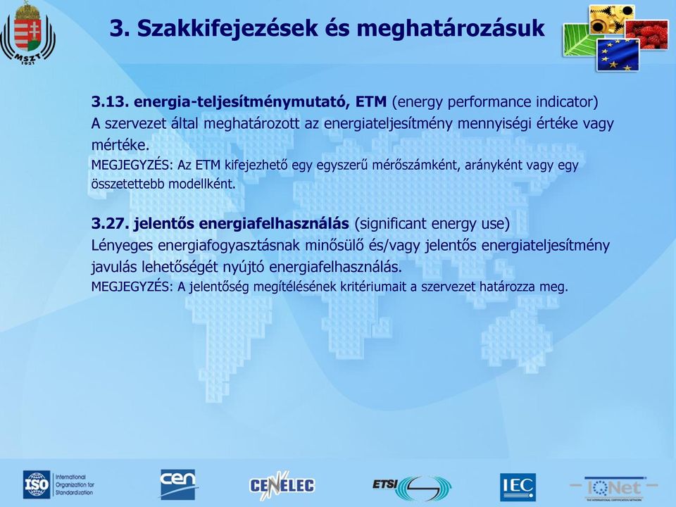 vagy mértéke. MEGJEGYZÉS: Az ETM kifejezhető egy egyszerű mérőszámként, arányként vagy egy összetettebb modellként. 3.27.