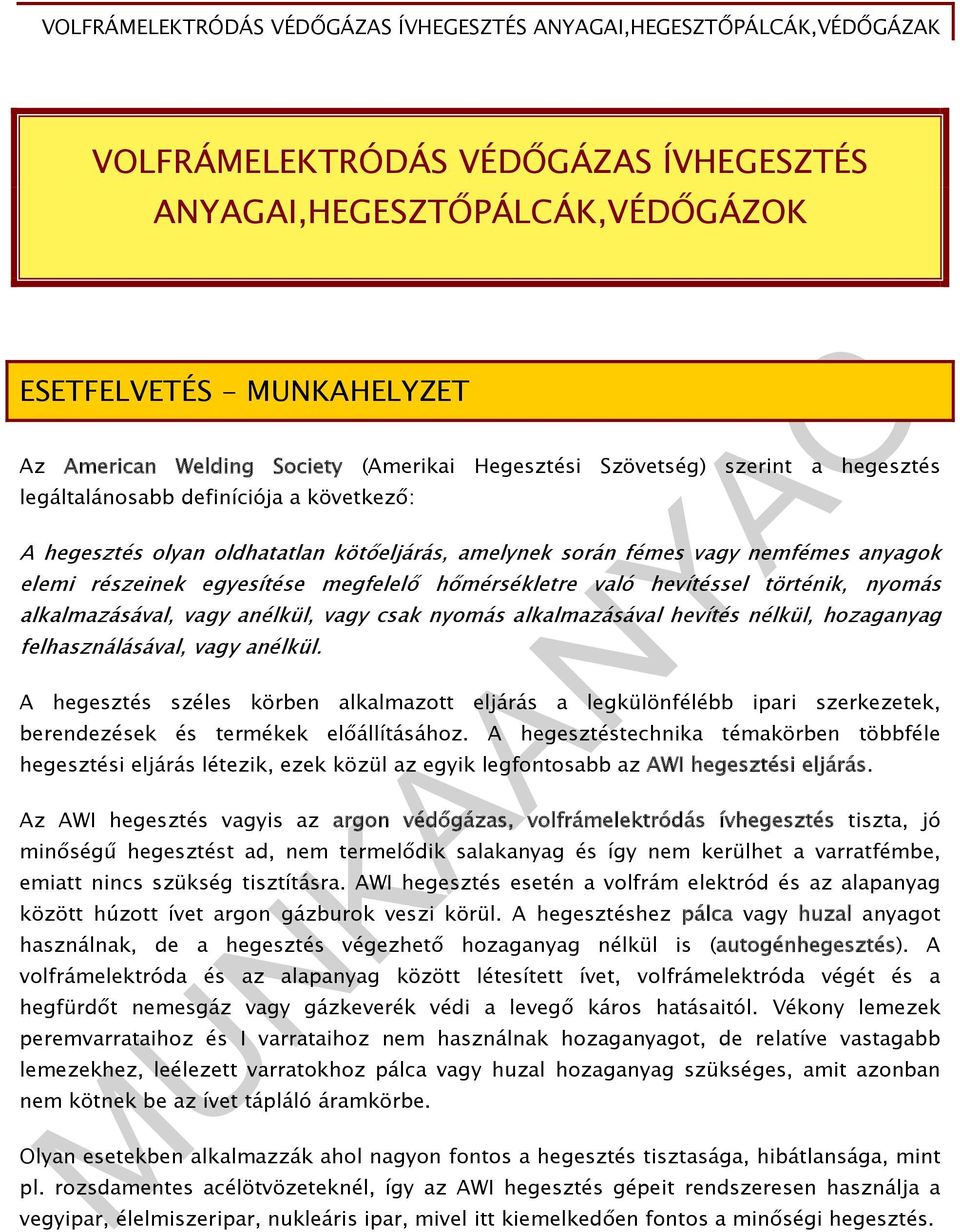 alkalmazásával, vagy anélkül, vagy csak nyomás alkalmazásával hevítés nélkül, hozaganyag felhasználásával, vagy anélkül.