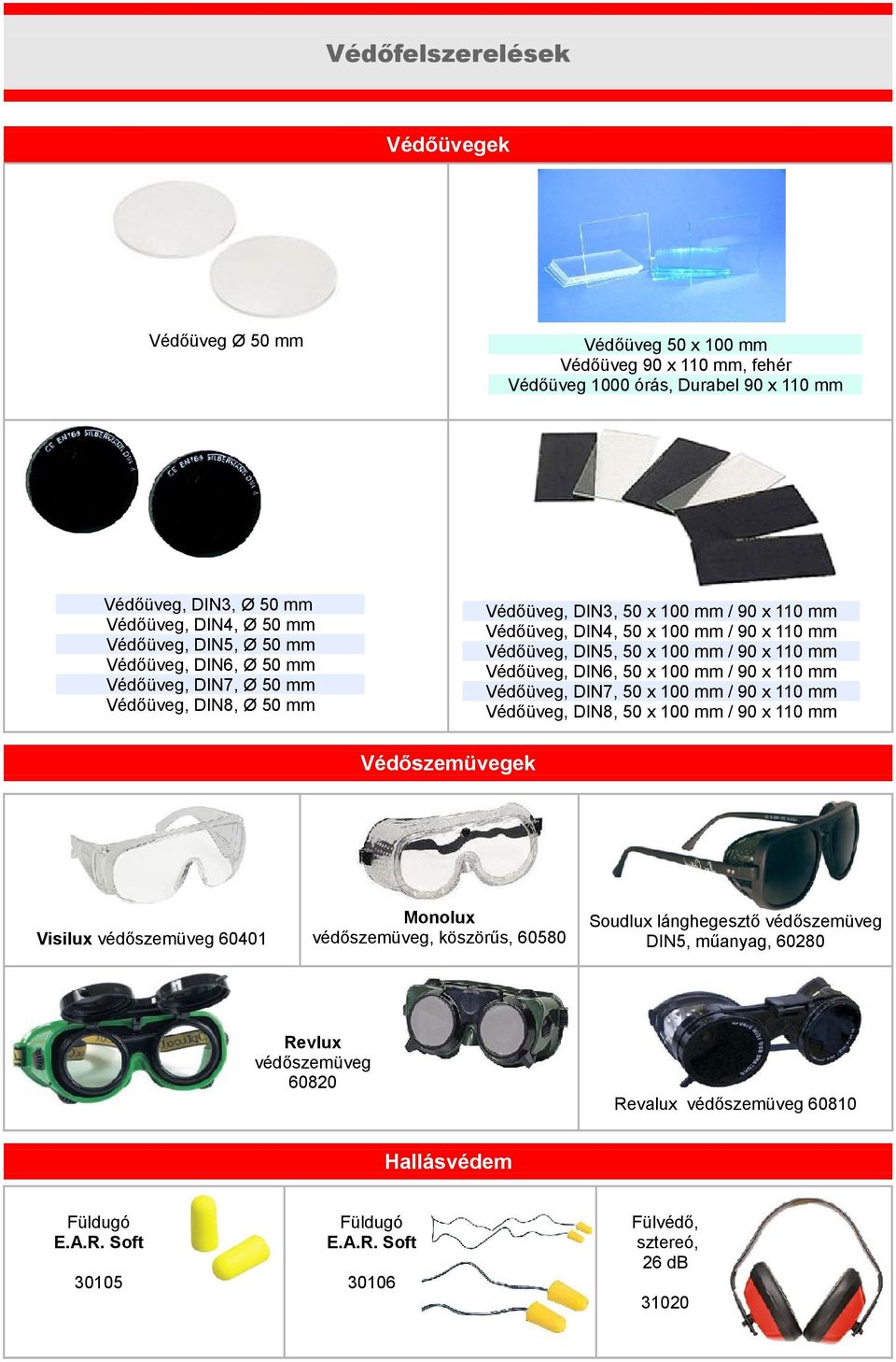 110 mm Védőüveg, DIN6, 50 x 100 mm / 90 x 110 mm Védőüveg, DIN7, 50 x 100 mm / 90 x 110 mm Védőüveg, DIN8, 50 x 100 mm / 90 x 110 mm Védőszemüvegek Visilux védőszemüveg 60401 Monolux védőszemüveg,