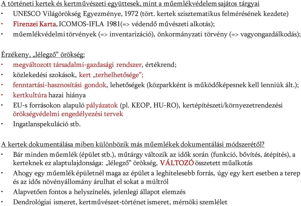 Érzékeny, lélegző örökség: megváltozott társadalmi-gazdasági rendszer, értékrend; közlekedési szokások, kert terhelhetősége ; fenntartási-hasznosítási gondok, lehetőségek (közparkként is