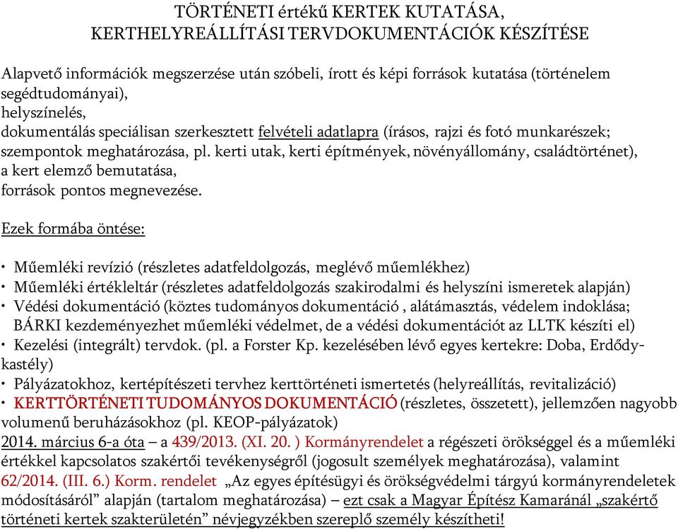 kerti utak, kerti építmények, növényállomány, családtörténet), a kert elemző bemutatása, források pontos megnevezése.