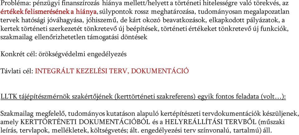 ellenőrizhetetlen támogatási döntések Konkrét cél: örökségvédelmi engedélyezés Távlati cél: INTEGRÁLT KEZELÉSI TERV, DOKUMENTÁCIÓ LLTK tájépítészmérnök szakértőjének (kerttörténeti szakreferens)