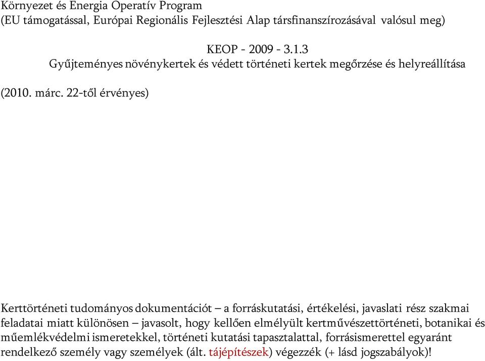 22-től érvényes) Kerttörténeti tudományos dokumentációt a forráskutatási, értékelési, javaslati rész szakmai feladatai miatt különösen javasolt, hogy