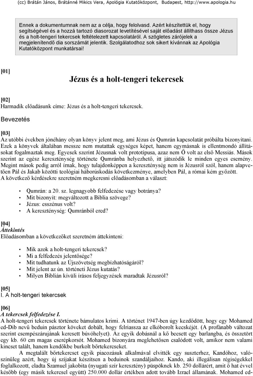 A szögletes zárójelek a megjelenítendő dia sorszámát jelentik. Szolgálatodhoz sok sikert kívánnak az Apológia Kutatóközpont munkatársai!