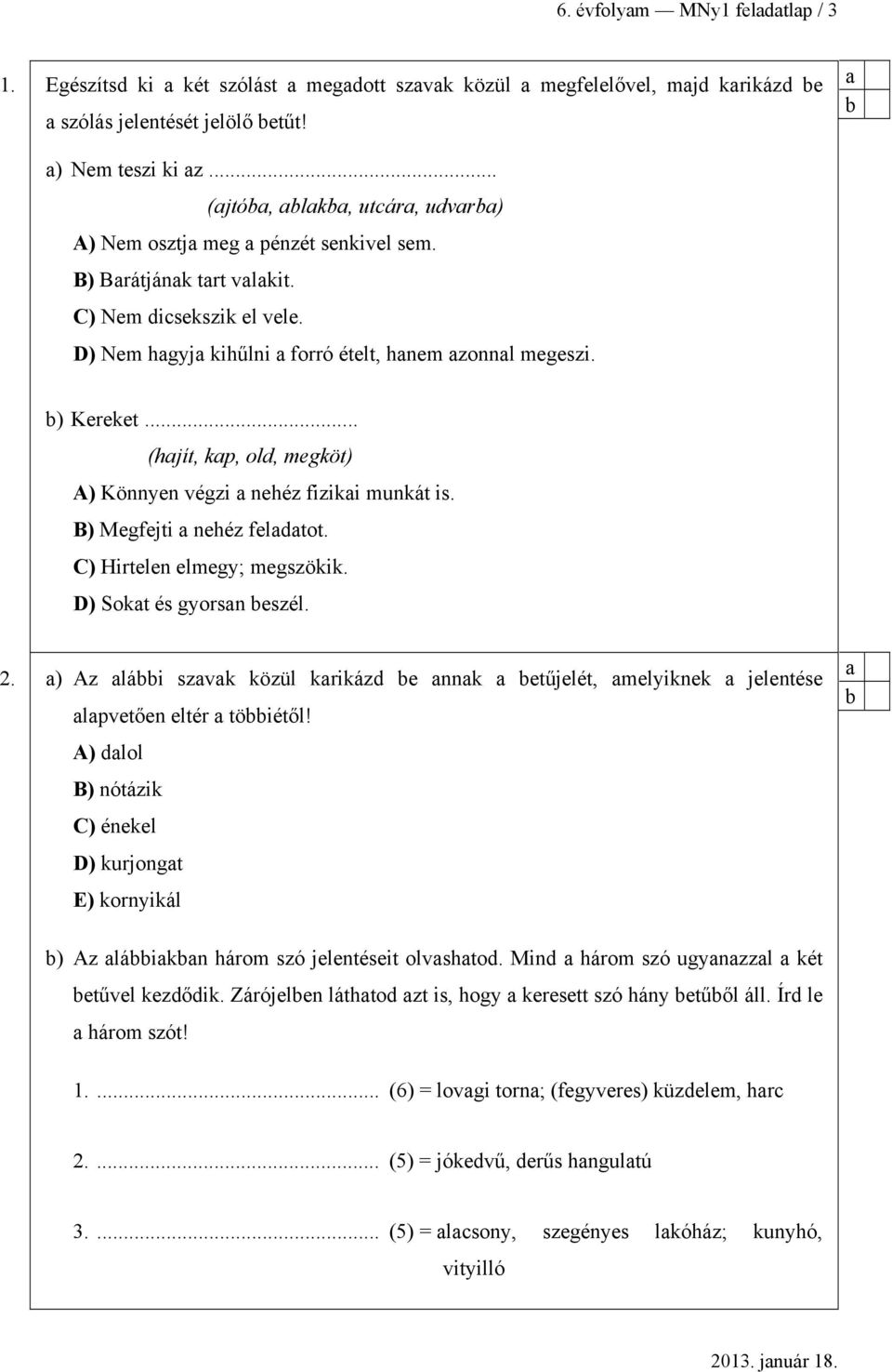 .. (hjít, kp, old, megköt) A) Könnyen végzi nehéz fiziki munkát is. B) Megfejti nehéz feldtot. C) Hirtelen elmegy; megszökik. D) Sokt és gyorsn eszél. 2.