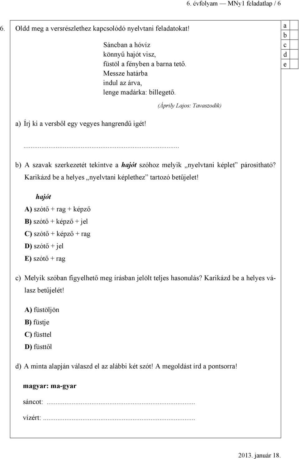 ... ) A szvk szerkezetét tekintve hjót szóhoz melyik nyelvtni képlet párosíthtó? Krikázd e helyes nyelvtni képlethez trtozó etűjelet!