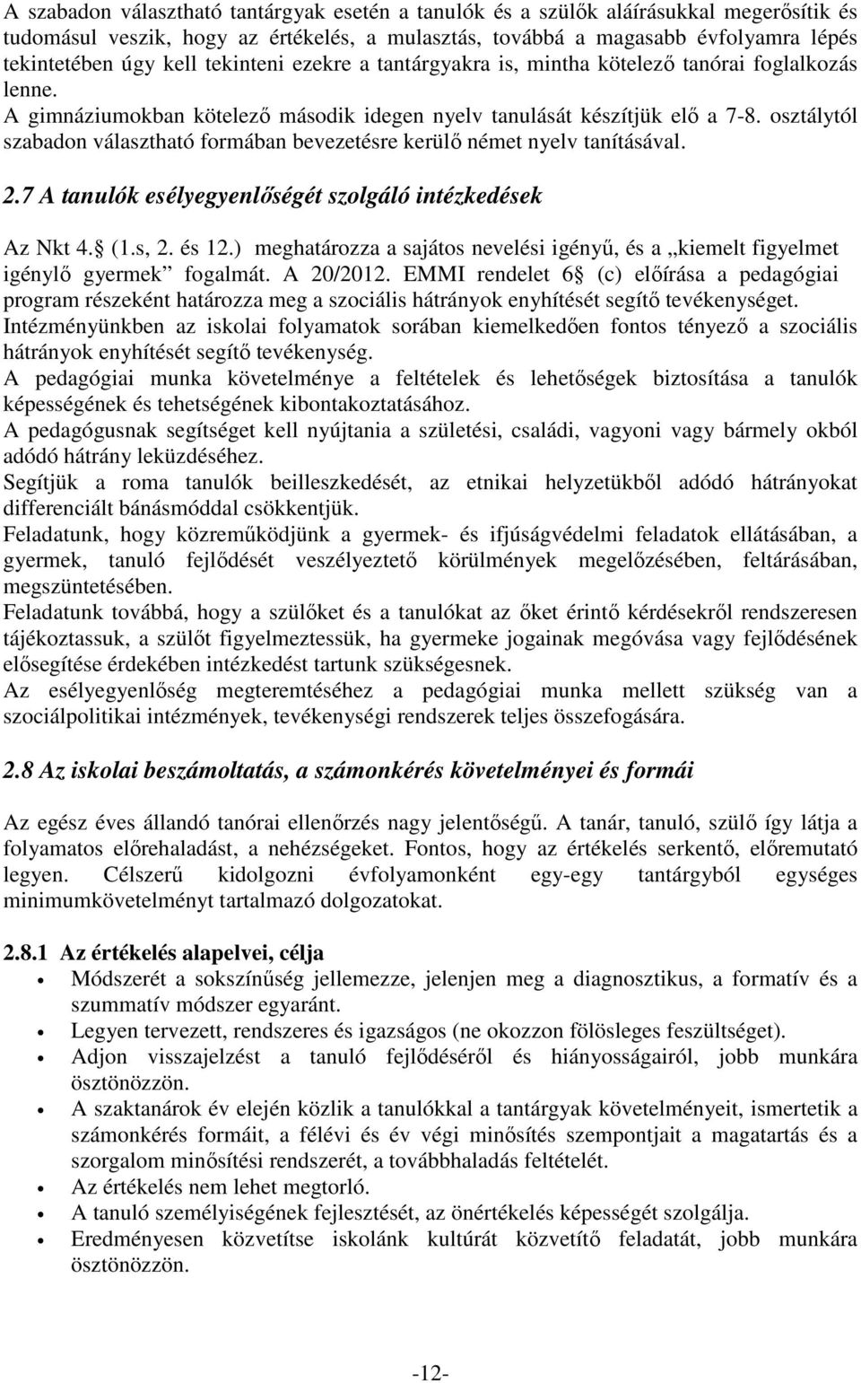 osztálytól szabadon választható formában bevezetésre kerülő német nyelv tanításával. 2.7 A tanulók esélyegyenlőségét szolgáló intézkedések Az Nkt 4. (1.s, 2. és 12.