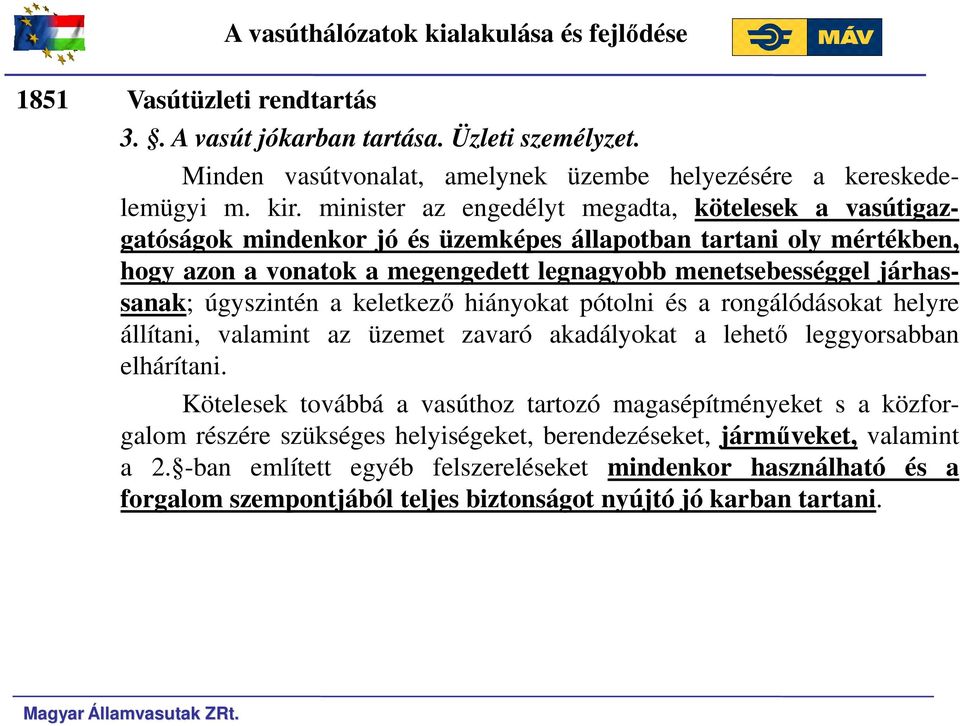 úgyszintén a keletkező hiányokat pótolni és a rongálódásokat helyre állítani, valamint az üzemet zavaró akadályokat a lehető leggyorsabban elhárítani.