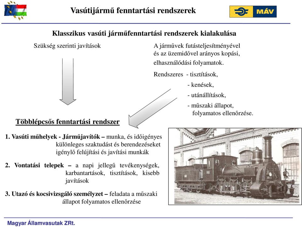 Rendszeres - tisztítások, - kenések, - utánállítások, - műszaki állapot, folyamatos ellenőrzése. 1.