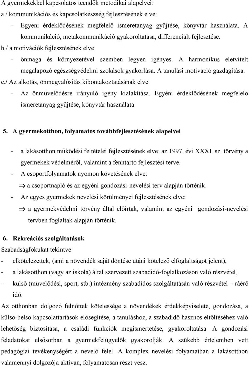 A harmonikus életvitelt megalapozó egészségvédelmi szokások gyakorlása. A tanulási motiváció gazdagítása. c.