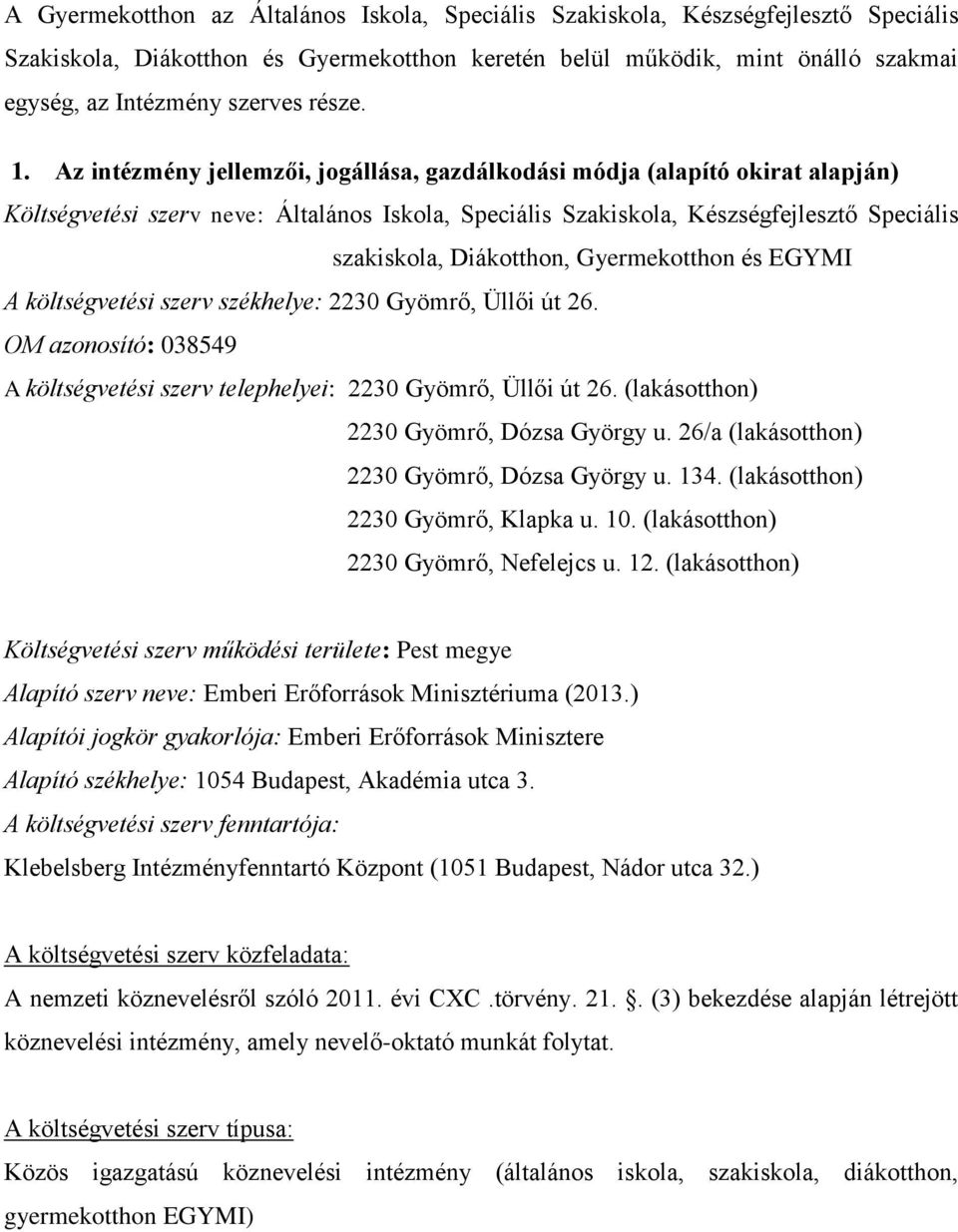 Az intézmény jellemzői, jogállása, gazdálkodási módja (alapító okirat alapján) Költségvetési szerv neve: Általános Iskola, Speciális Szakiskola, Készségfejlesztő Speciális szakiskola, Diákotthon,