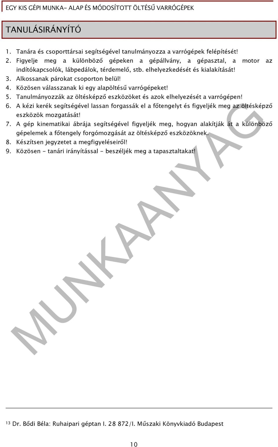 Közösen válasszanak ki egy alapöltésű varrógépeket! 5. Tanulmányozzák az öltésképző eszközöket és azok elhelyezését a varrógépen! 6.