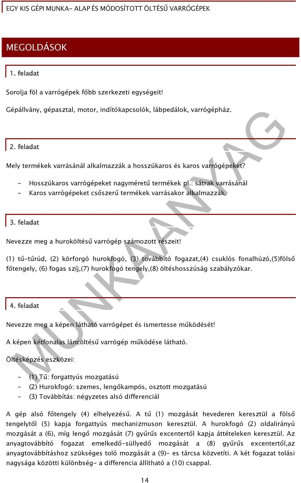 : sátrak varrásánál - Karos varrógépeket csőszerű termékek varrásakor alkalmazzák. 3. feladat Nevezze meg a huroköltésű varrógép számozott részeit!