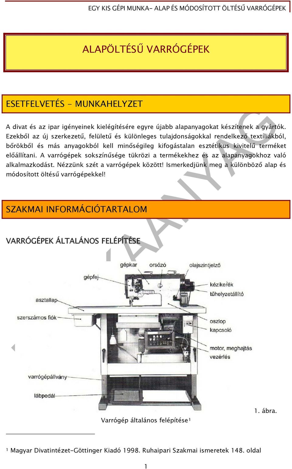 előállítani. A varrógépek sokszínűsége tükrözi a termékekhez és az alapanyagokhoz való alkalmazkodást. Nézzünk szét a varrógépek között!