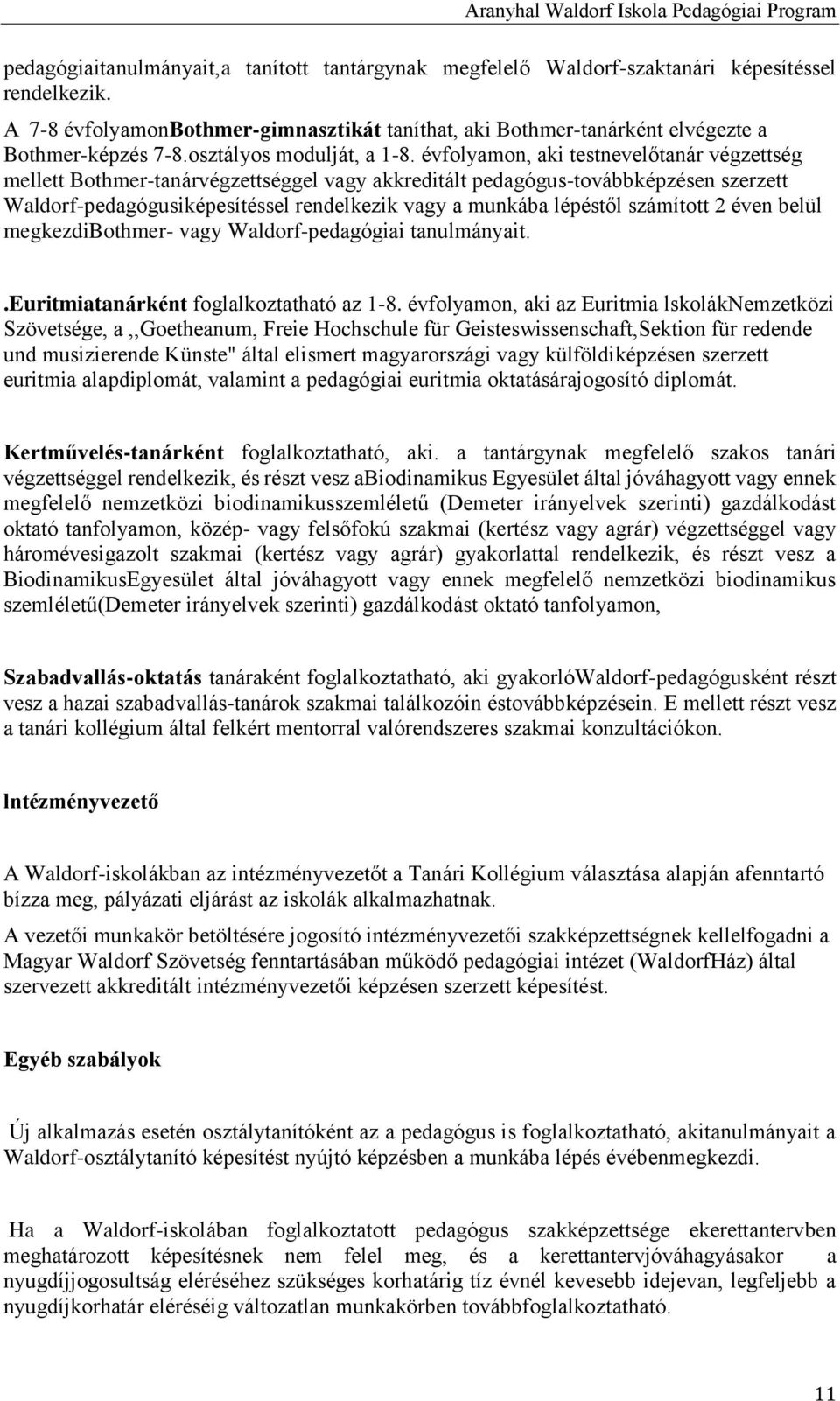 évfolyamon, aki testnevelőtanár végzettség mellett Bothmer-tanárvégzettséggel vagy akkreditált pedagógus-továbbképzésen szerzett Waldorf-pedagógusiképesítéssel rendelkezik vagy a munkába lépéstől